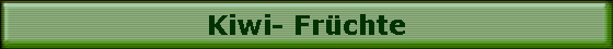 Kiwi- Fr�chte